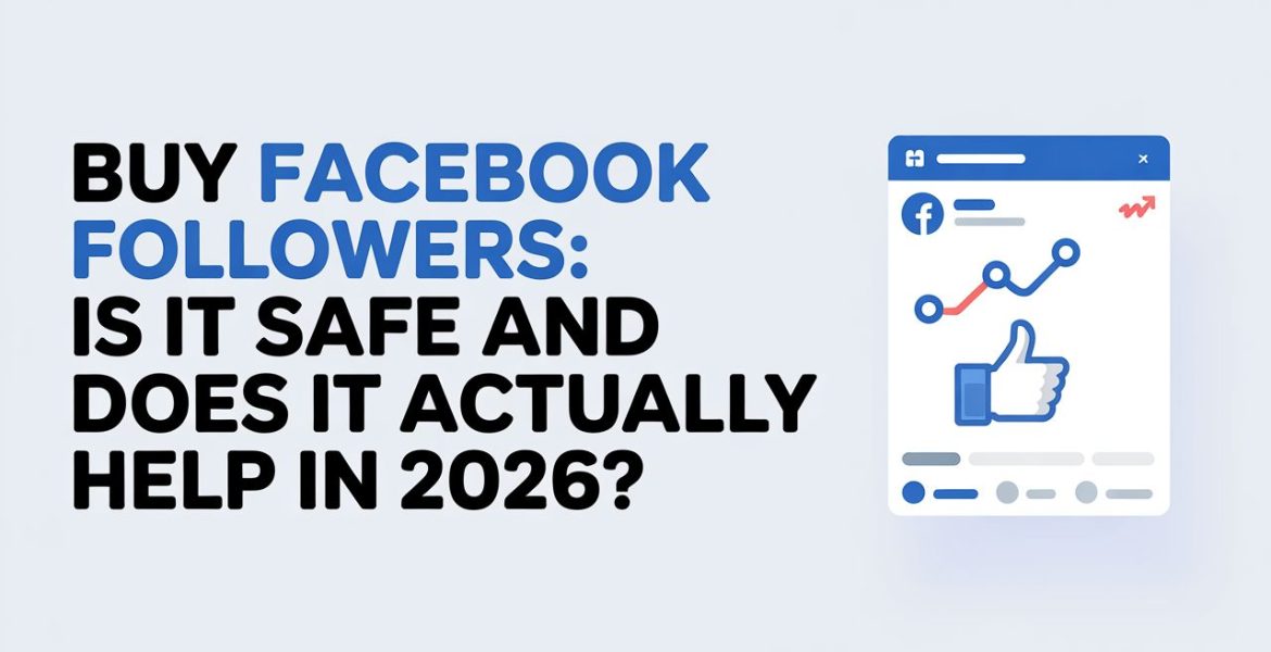Buy Facebook Followers: Is It Safe and Does It Actually Help in 2026? Buy Facebook Followers: Is It Safe and Does It Actually Help in 2026?