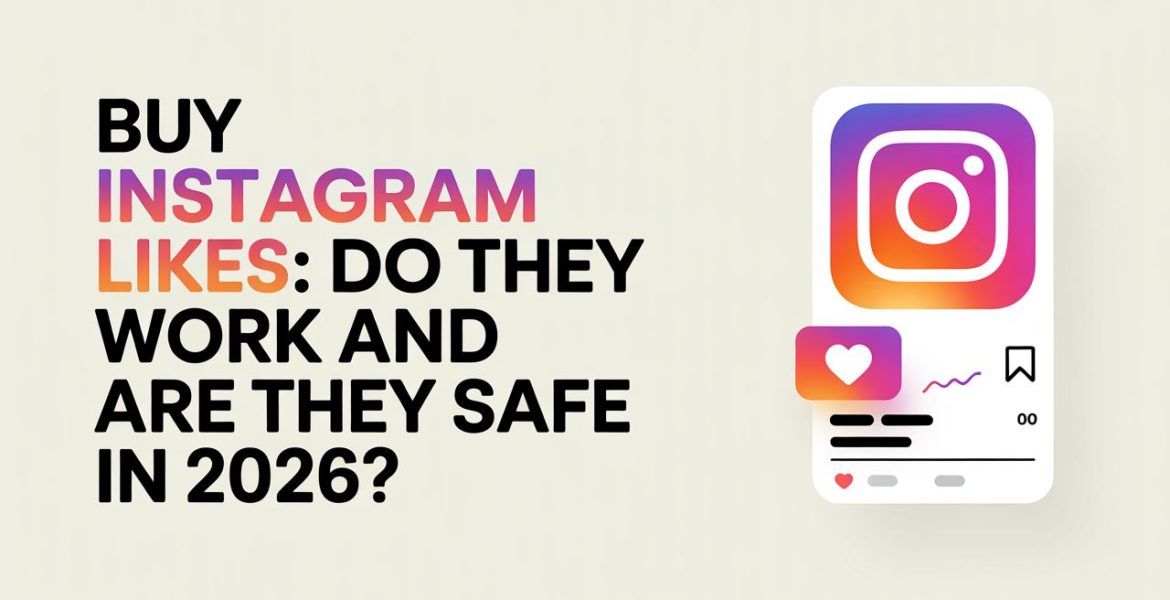 Buy Instagram Likes: Do They Work and Are They Safe in 2026? Buy Instagram Likes: Do They Work and Are They Safe in 2026?